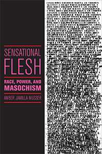 Sensational Flesh: Race, Power, and Masochism